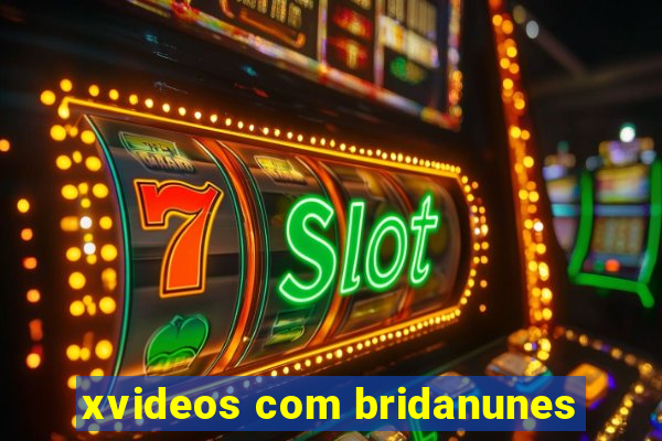 xvideos com bridanunes